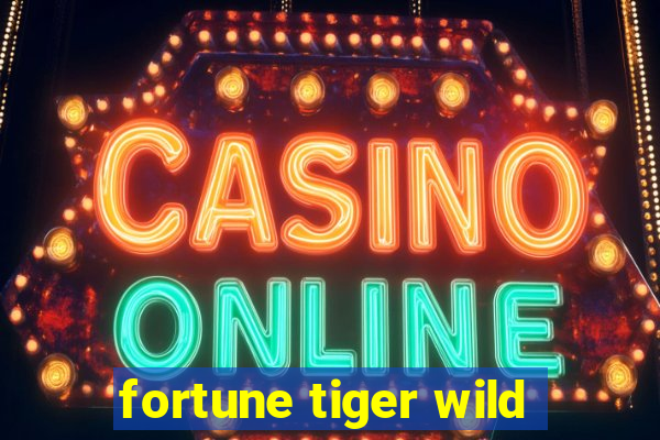 fortune tiger wild