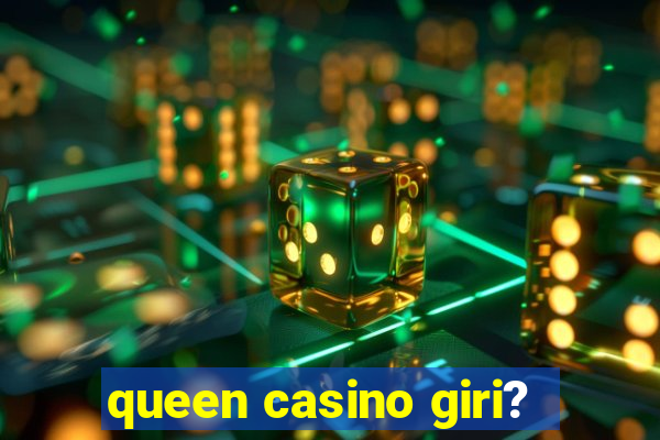 queen casino giri?