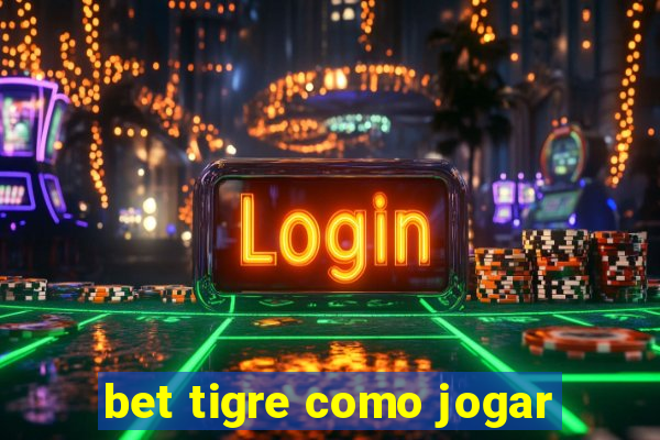 bet tigre como jogar