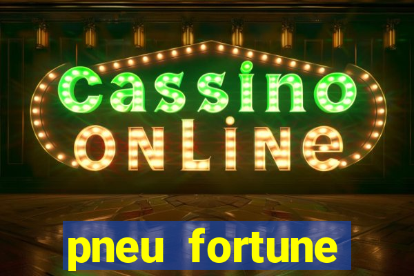 pneu fortune reclame aqui