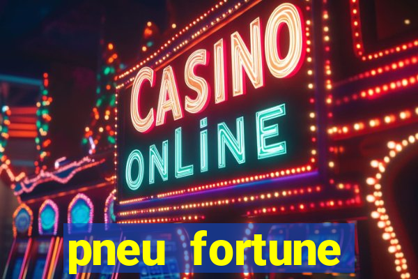 pneu fortune reclame aqui