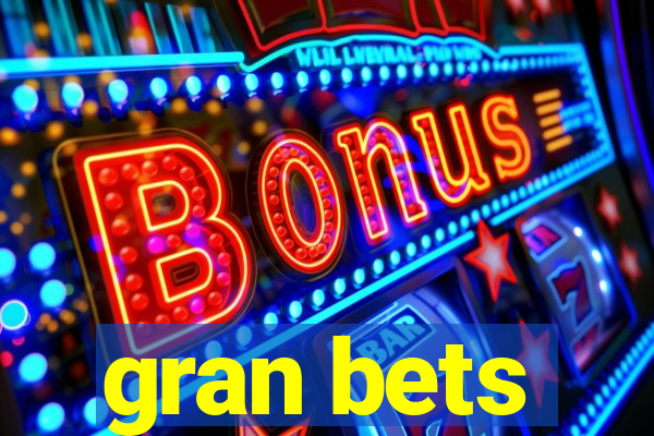 gran bets