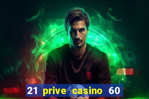 21 prive casino 60 free spins