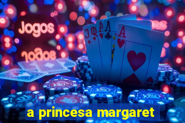 a princesa margaret