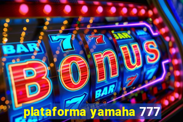 plataforma yamaha 777