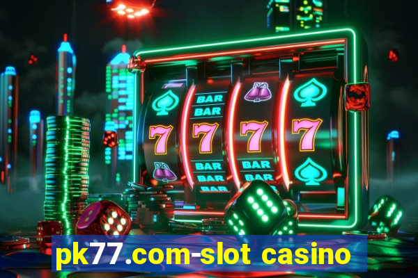 pk77.com-slot casino