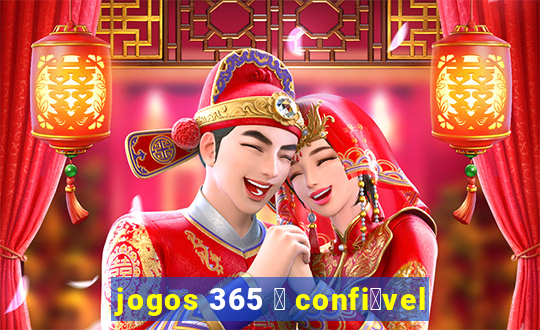 jogos 365 茅 confi谩vel