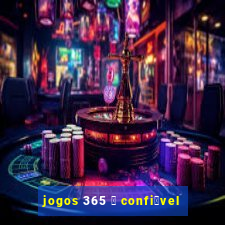 jogos 365 茅 confi谩vel