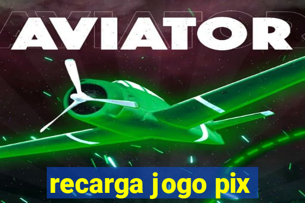 recarga jogo pix