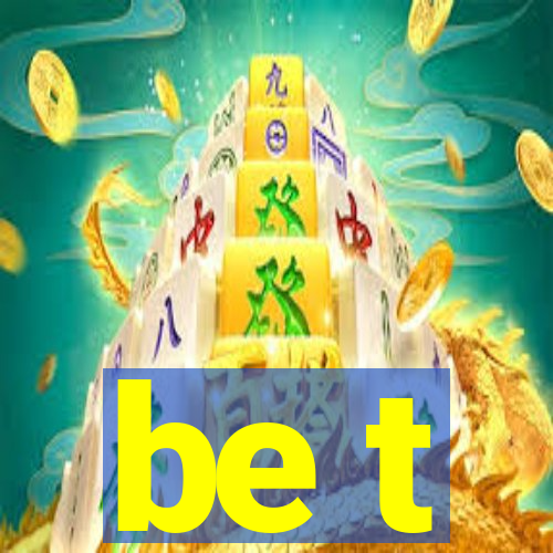 be t