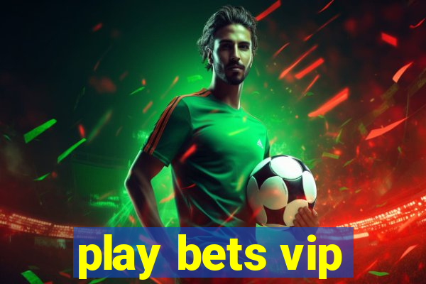 play bets vip