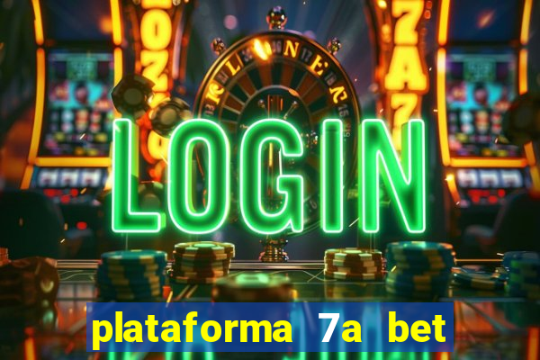 plataforma 7a bet é confiável