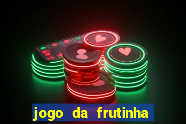 jogo da frutinha para ganhar dinheiro