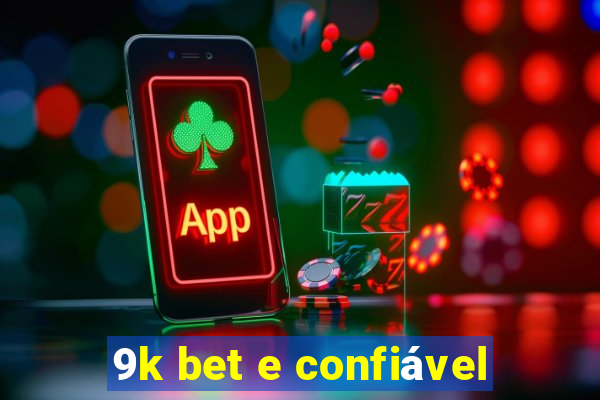 9k bet e confiável