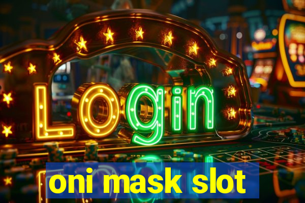 oni mask slot