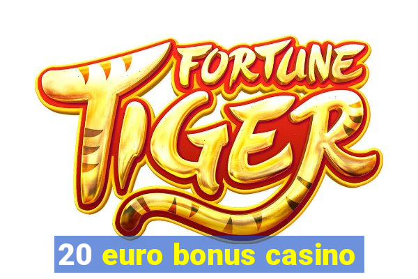 20 euro bonus casino