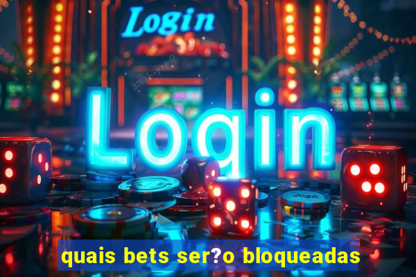 quais bets ser?o bloqueadas