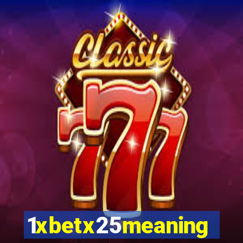 1xbetx25meaning