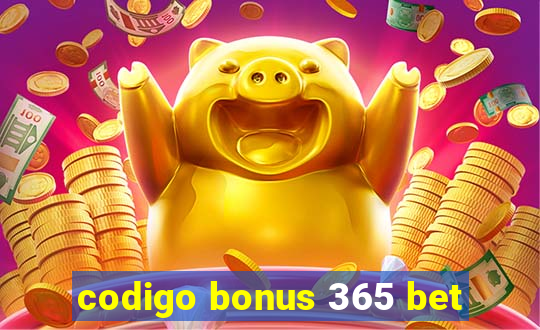 codigo bonus 365 bet