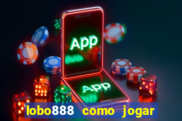 lobo888 como jogar fortune tiger