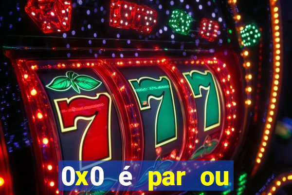 0x0 é par ou ímpar bet365