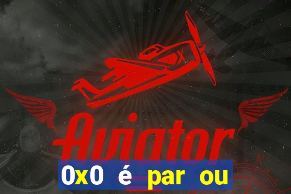 0x0 é par ou ímpar bet365