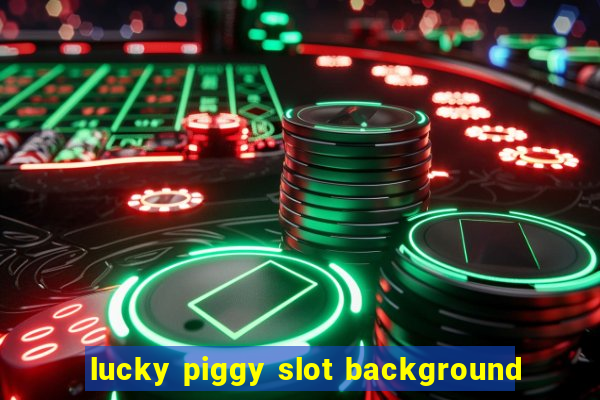 lucky piggy slot background