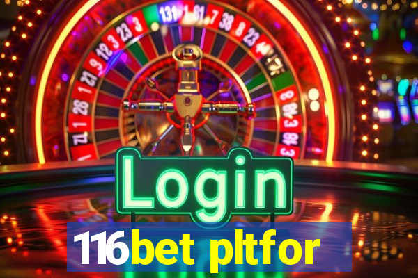 116bet pltfor