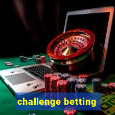 challenge betting