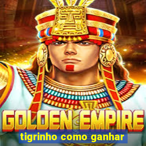 tigrinho como ganhar