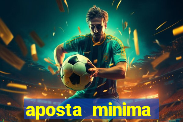 aposta minima estrela bet