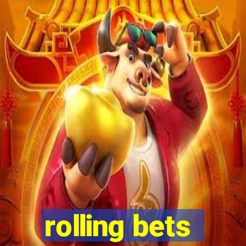 rolling bets