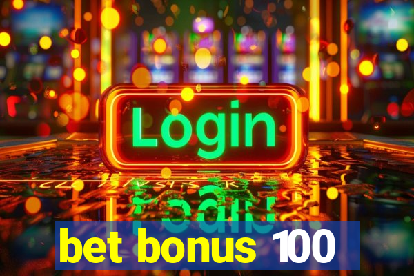 bet bonus 100