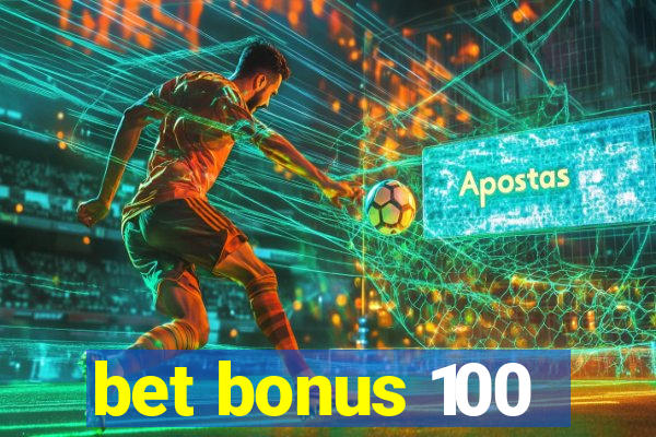 bet bonus 100