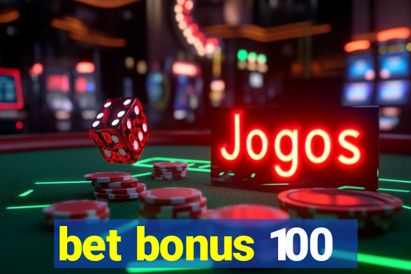 bet bonus 100