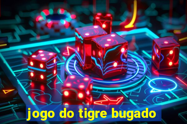 jogo do tigre bugado