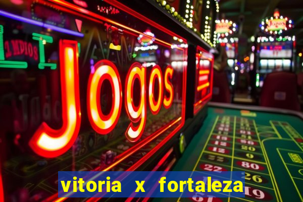 vitoria x fortaleza onde assistir