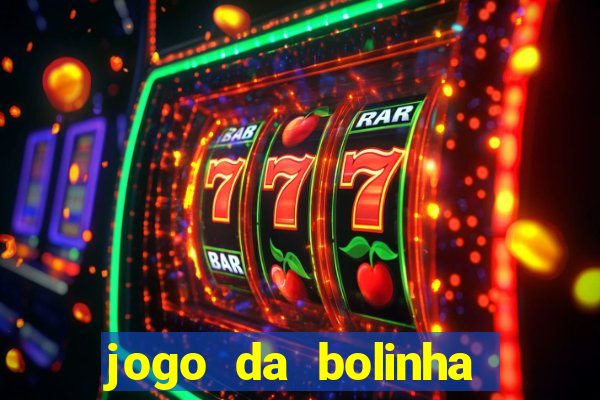 jogo da bolinha ganha dinheiro