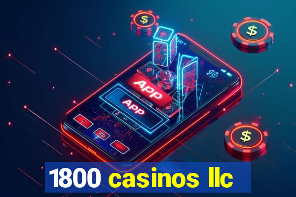 1800 casinos llc