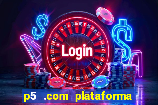 p5 .com plataforma de jogos