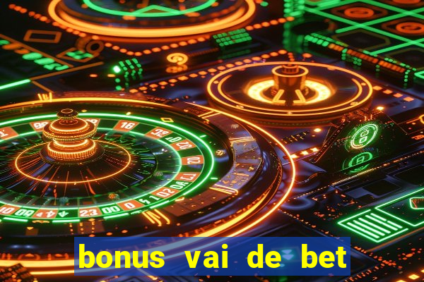 bonus vai de bet como usar