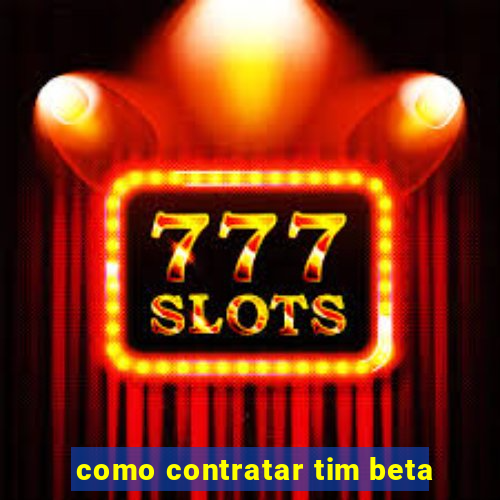 como contratar tim beta