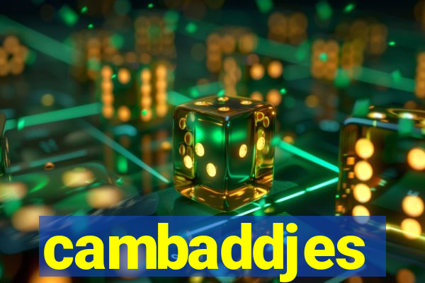 cambaddjes