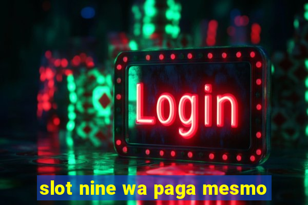 slot nine wa paga mesmo