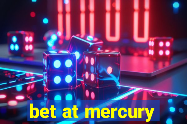 bet at mercury