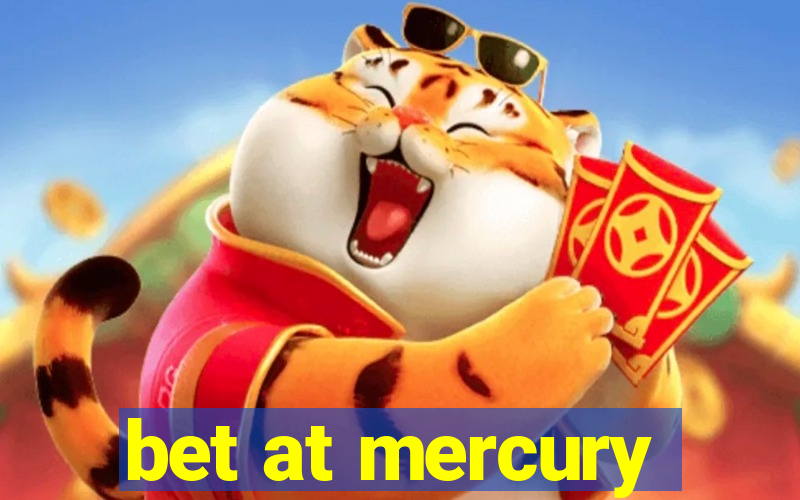 bet at mercury