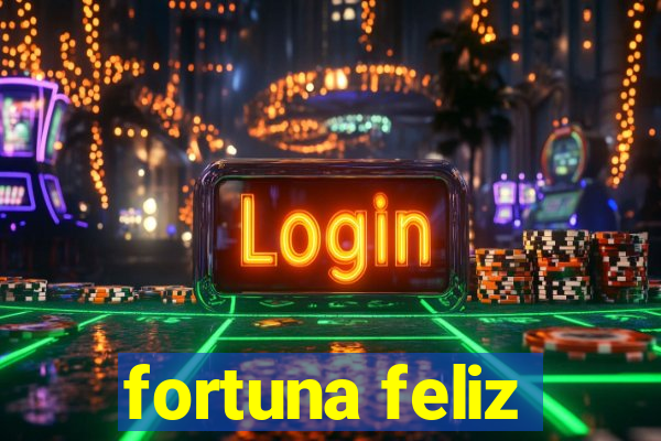 fortuna feliz