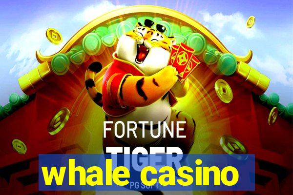 whale casino