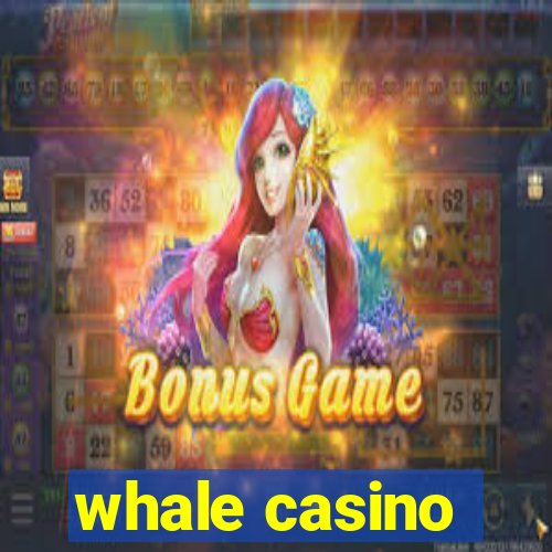 whale casino