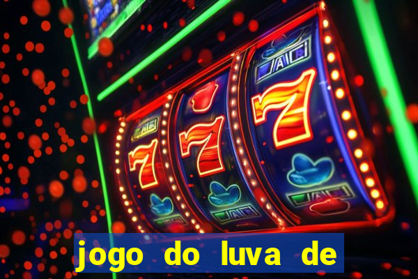 jogo do luva de pedreiro aposta